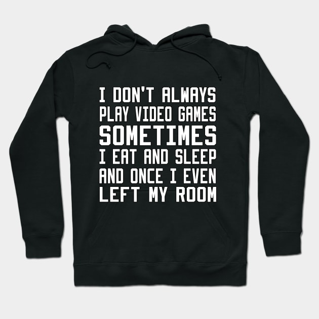 I Don't Always Play Video Games Hoodie by DesStiven